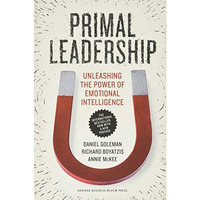 Primal Leadership, With a New Preface by the Authors: Unleashing the Power of Em [Paperback]