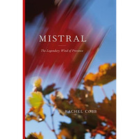 Rachel Cobb: Mistral: The Legendary Wind of Provence [Hardcover]