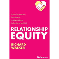Relationship Equity: Your Cornerstone Investment to Great Gains in Business and  [Hardcover]