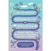 Relationship, Responsibility, and Regulation : Trauma-Invested Practices for Fos [Paperback]