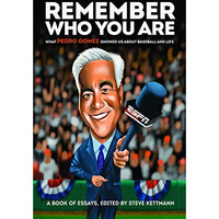 Remember Who You Are: What Pedro Gomez Showed Us About Baseball and Life [Hardcover]