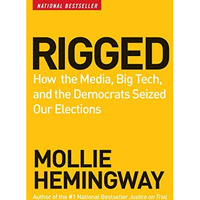 Rigged: How the Media, Big Tech, and the Democrats Seized Our Elections [Hardcover]