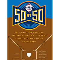 SABR 50 At 50 : The Society for American Baseball Research's Fifty Most Essentia [Hardcover]