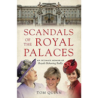 Scandals of the Royal Palaces: An Intimate Memoir of Royals Behaving Badly [Hardcover]