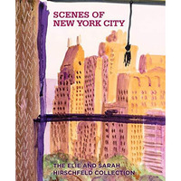 Scenes of New York City: The Elie and Sarah Hirschfeld Collection [Hardcover]