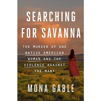 Searching for Savanna: The Murder of One Native American Woman and the Violence  [Hardcover]