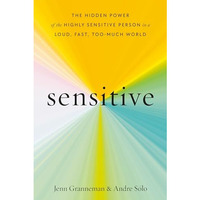 Sensitive: The Hidden Power of the Highly Sensitive Person in a Loud, Fast, Too- [Hardcover]
