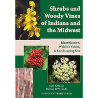 Shrubs And Woody Vines Of Indiana And The Midwest: Identification, Wildlife Valu [Paperback]