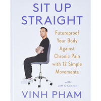 Sit Up Straight: Futureproof Your Body Against Chronic Pain with 12 Simple Movem [Hardcover]