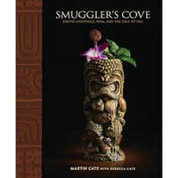 Smuggler's Cove: Exotic Cocktails, Rum, and the Cult of Tiki [Hardcover]