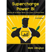 Supercharge Power BI: Power BI is Better When You Learn To Write DAX [Paperback]