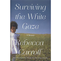 Surviving the White Gaze: A Memoir [Hardcover]
