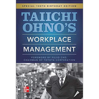Taiichi Ohnos Workplace Management: Special 100th Birthday Edition [Hardcover]