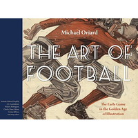 The Art Of Football: The Early Game In The Golden Age Of Illustration [Hardcover]