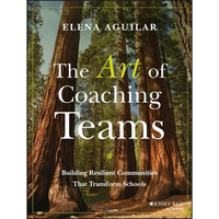 The Art of Coaching Teams: Building Resilient Communities that Transform Schools [Paperback]