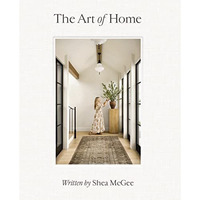 The Art of Home: A Designer Guide to Creating an Elevated Yet Approachable Home [Hardcover]