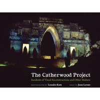 The Catherwood Project: Incidents Of Visual Reconstructions And Other Matters [Paperback]