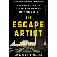 The Escape Artist: The Man Who Broke Out of Auschwitz to Warn the World [Hardcover]