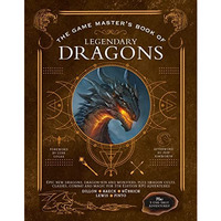 The Game Master's Book of Legendary Dragons: Epic new dragons, dragon-kin and mo [Hardcover]