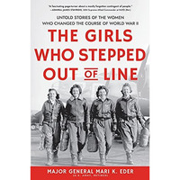 The Girls Who Stepped Out of Line: Untold Stories of the Women Who Changed the C [Hardcover]