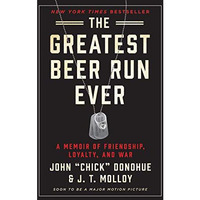 The Greatest Beer Run Ever: A Memoir of Friendship, Loyalty, and War [Hardcover]