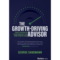The Growth-Driving Advisor: Proven Strategies for Leading Businesses from Stuck  [Hardcover]