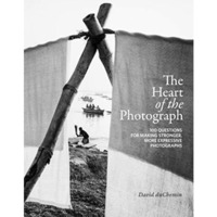 The Heart of the Photograph: 100 Questions for Making Stronger, More Expressive  [Hardcover]