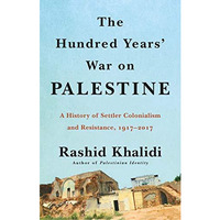 The Hundred Years' War on Palestine: A History of Settler Colonialism and Resist [Hardcover]