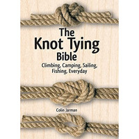 The Knot Tying Bible: Climbing, Camping, Sailing, Fishing, Everyday [Spiral-bound]