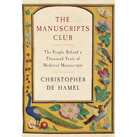 The Manuscripts Club: The People Behind a Thousand Years of Medieval Manuscripts [Hardcover]