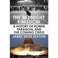 The Midnight Kingdom: A History of Power, Paranoia, and the Coming Crisis [Hardcover]