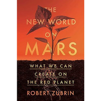The New World on Mars: What We Can Create on the Red Planet [Hardcover]