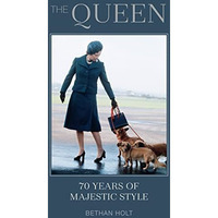 The Queen: 70 Years of Majestic Style [Hardcover]