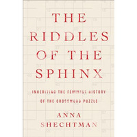 The Riddles of the Sphinx: Inheriting the Feminist History of the Crossword Puzz [Hardcover]