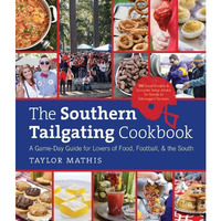 The Southern Tailgating Cookbook: A Game-Day Guide For Lovers Of Food, Football, [Hardcover]