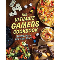 The Ultimate Gamers Cookbook: Recipes for an Epic Game Night [Hardcover]