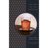 The Way of the Cocktail: Japanese Traditions, Techniques, and Recipes [Hardcover]