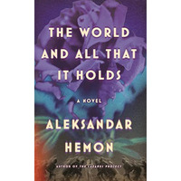 The World and All That It Holds: A Novel [Hardcover]