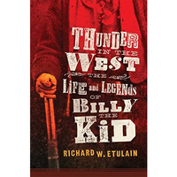 Thunder in the West : The Life and Legends of Billy the Kid [Hardcover]