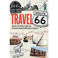 Travel Route 66: A Guide to the History, Sights, and Destinations Along the Main [Paperback]