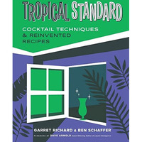 Tropical Standard: Cocktail Techniques & Reinvented Recipes [Hardcover]
