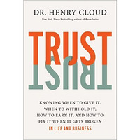 Trust: Knowing When to Give It, When to Withhold It, How to Earn It, and How to  [Hardcover]