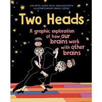 Two Heads: A Graphic Exploration of How Our Brains Work with Other Brains [Hardcover]