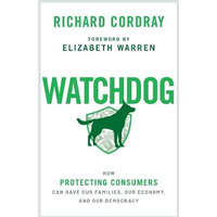 Watchdog: How Protecting Consumers Can Save Our Families, Our Economy, and Our D [Hardcover]