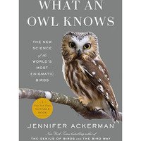 What an Owl Knows: The New Science of the World's Most Enigmatic Birds [Hardcover]