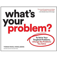 What's Your Problem?: To Solve Your Toughest Problems, Change the Problems You S [Paperback]