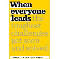 When Everyone Leads: How The Toughest Challenges Get Seen And Solved [Hardcover]