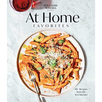 Williams Sonoma At Home Favorites: 110+ Recipes from the Test Kitchen [Hardcover]