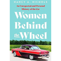 Women Behind the Wheel: An Unexpected and Personal History of the Car [Hardcover]