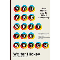 You Are What You Watch: How Movies and TV Affect Everything [Hardcover]